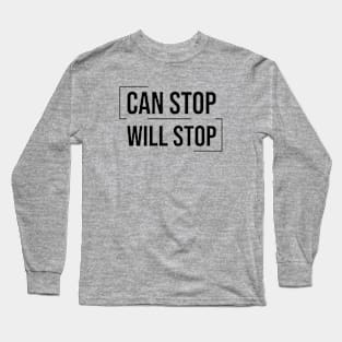 Can Stop Will Stop Long Sleeve T-Shirt